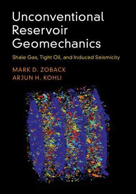 Unconventional Reservoir Geomechanics: Shale Gas, Tight Oil, and Induced Seismicity