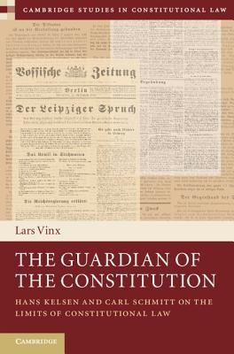 The Guardian of the Constitution: Hans Kelsen and Carl Schmitt on the Limits of Constitutional Law