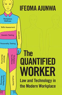 The Quantified Worker: Law and Technology in the Modern Workplace