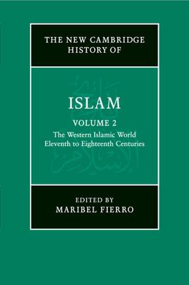 The New Cambridge History of Islam: Volume 2, the Western Islamic World, Eleventh to Eighteenth Centuries