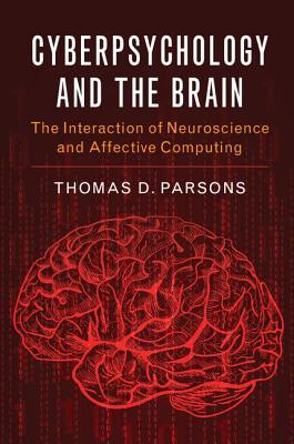 Cyberpsychology and the Brain: The Interaction of Neuroscience and Affective Computing