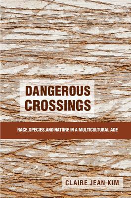 Dangerous Crossings: Race, Species, and Nature in a Multicultural Age