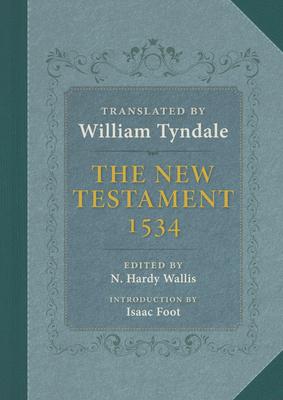The New Testament: A Reprint of the Edition of 1534 with the Translator's Prefaces and Notes and the Variants of the Edition of 1525 Subscription