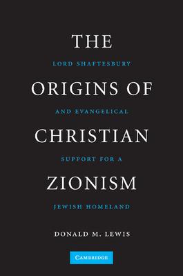 The Origins of Christian Zionism: Lord Shaftesbury and Evangelical Support for a Jewish Homeland