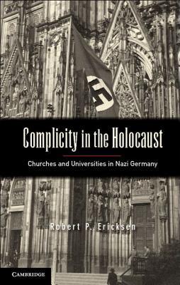 Complicity in the Holocaust: Churches and Universities in Nazi Germany