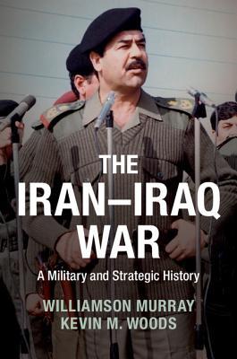 The Iran-Iraq War: A Military and Strategic History