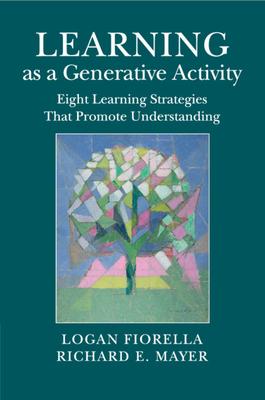 Learning as a Generative Activity: Eight Learning Strategies That Promote Understanding