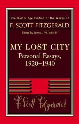 Fitzgerald: My Lost City: Personal Essays, 1920-1940