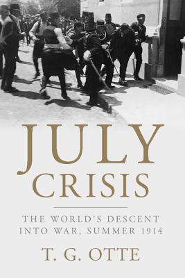 July Crisis: The World's Descent Into War, Summer 1914