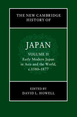 The New Cambridge History of Japan: Volume 2, Early Modern Japan in Asia and the World, C. 1580-1877