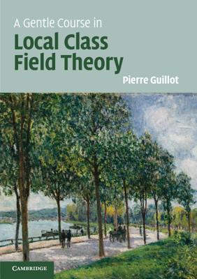 A Gentle Course in Local Class Field Theory: Local Number Fields, Brauer Groups, Galois Cohomology