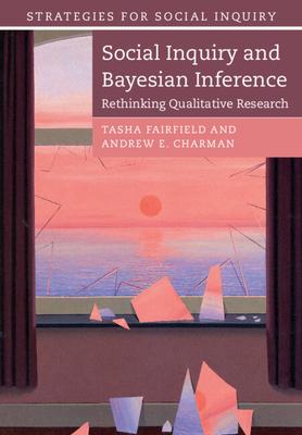 Social Inquiry and Bayesian Inference: Rethinking Qualitative Research