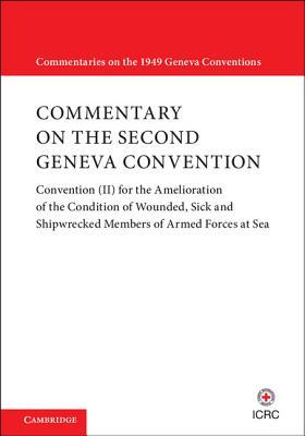Commentary on the Second Geneva Convention: Convention (II) for the Amelioration of the Condition of Wounded, Sick and Shipwrecked Members of Armed Fo