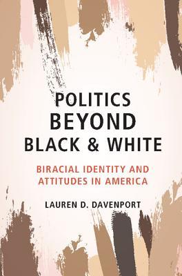 Politics Beyond Black and White: Biracial Identity and Attitudes in America