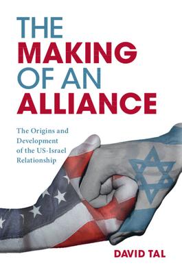 The Making of an Alliance: The Origins and Development of the Us-Israel Relationship