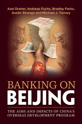 Banking on Beijing: The Aims and Impacts of China's Overseas Development Program