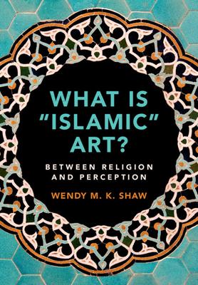 What Is 'Islamic' Art?: Between Religion and Perception