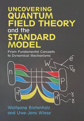 Uncovering Quantum Field Theory and the Standard Model: From Fundamental Concepts to Dynamical Mechanisms