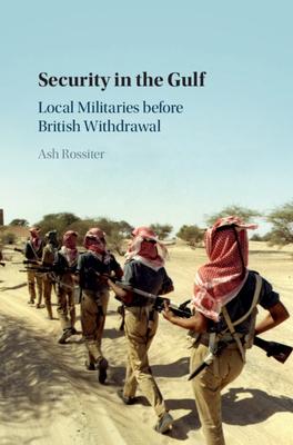 Security in the Gulf: Local Militaries Before British Withdrawal