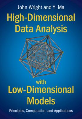 High-Dimensional Data Analysis with Low-Dimensional Models: Principles, Computation, and Applications