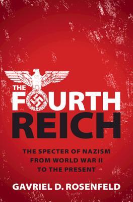 The Fourth Reich: The Specter of Nazism from World War II to the Present