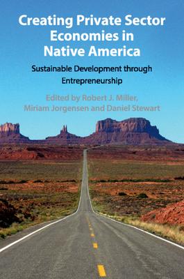 Creating Private Sector Economies in Native America: Sustainable Development Through Entrepreneurship