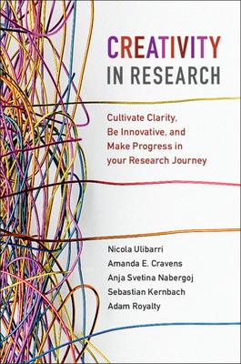 Creativity in Research: Cultivate Clarity, Be Innovative, and Make Progress in Your Research Journey