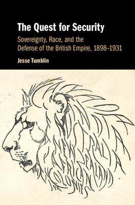 The Quest for Security: Sovereignty, Race, and the Defense of the British Empire, 1898-1931