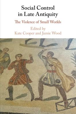 Social Control in Late Antiquity: The Violence of Small Worlds Subscription