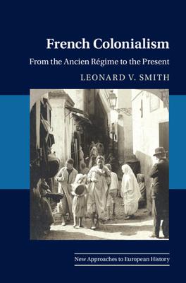 French Colonialism: From the Ancien Rgime to the Present