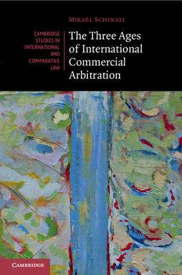 The Three Ages of International Commercial Arbitration