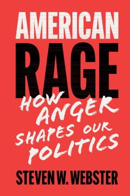 American Rage: How Anger Shapes Our Politics