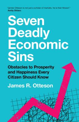 Seven Deadly Economic Sins: Obstacles to Prosperity and Happiness Every Citizen Should Know