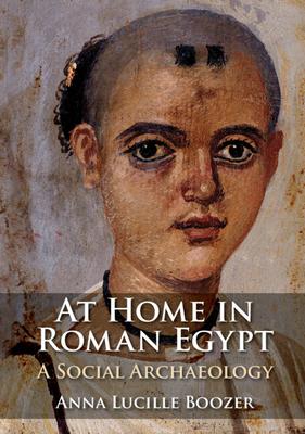 At Home in Roman Egypt: A Social Archaeology