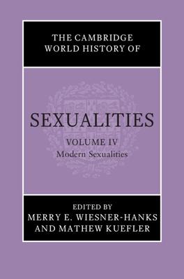 The Cambridge World History of Sexualities: Volume 4, Modern Sexualities