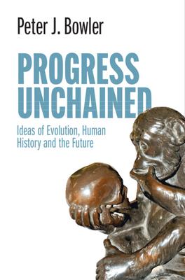 Progress Unchained: Ideas of Evolution, Human History and the Future