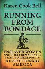 Running from Bondage: Enslaved Women and Their Remarkable Fight for Freedom in Revolutionary America Subscription