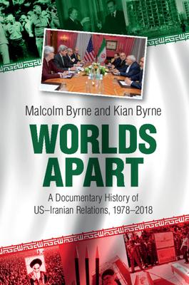 Worlds Apart: A Documentary History of Us-Iranian Relations, 1978-2018