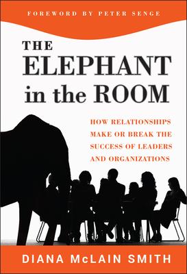 Elephant in the Room: How Relationships Make or Break the Success of Leaders and Organizations