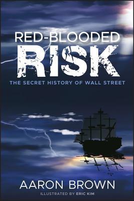 Red-Blooded Risk: The Secret History of Wall Street