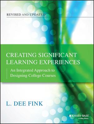 Creating Significant Learning Experiences: An Integrated Approach to Designing College Courses