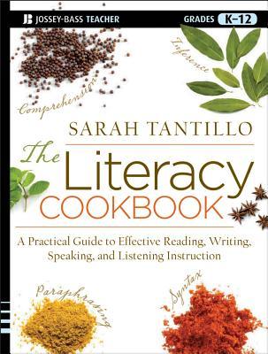 The Literacy Cookbook: A Practical Guide to Effective Reading, Writing, Speaking, and Listening Instruction