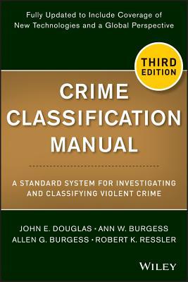 Crime Classification Manual: A Standard System for Investigating and Classifying Violent Crime