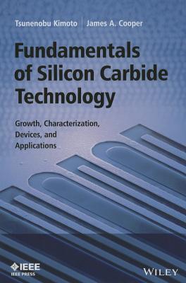 Fundamentals of Silicon Carbide Technology: Growth, Characterization, Devices and Applications