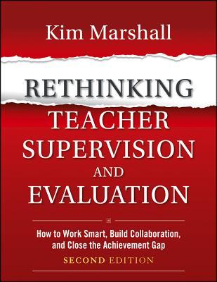 Rethinking Teacher Supervision and Evaluation: How to Work Smart, Build Collaboration, and Close the Achievement Gap