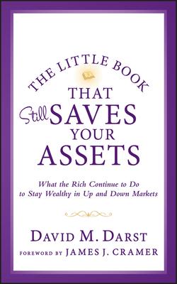 The Little Book that Still Saves Your Assets: WhatThe Rich Continue to Do to Stay Wealthy in Up andDown Markets