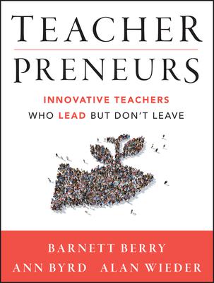 Teacherpreneurs: Innovative Teachers Who Lead But Don't Leave