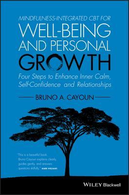 Mindfulness-Integrated CBT for Well-Being and Personal Growth: Four Steps to Enhance Inner Calm, Self-Confidence and Relationships