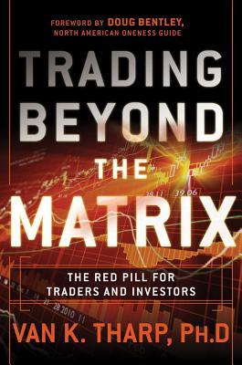 Trading Beyond the Matrix: The Red Pill for Traders and Investors