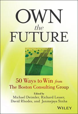 Own the Future: 50 Ways to Win from The Boston Consulting Group